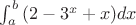 \int_{a}^{b}{(2-3е^x+x)dx}