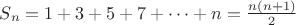 $S_n = 1+3+5+7+\dots + n = \frac {n(n+1)} {2} $