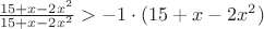$\frac{15+x-2x^2}{15+x-2x^2} > - 1 \cdot (15+x-2x^2)$