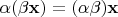 $\alpha(\beta\mathbf x)=(\alpha\beta)\mathbf x$