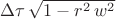 $\Delta \tau\,\sqrt{1-r^2\,w^2}$