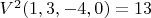 $V^2(1,3,-4,0)=13$