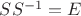 $SS^{-1}=E$