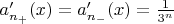$a'_{n_+}(x) = a'_{n_-}(x) = \frac{1}{3^n}$