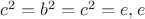 $c^{2}=b^{2}=c^{2}=e, e$