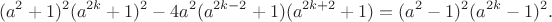 $$(a^2+1)^2(a^{2k}+1)^2-4a^2(a^{2k-2}+1)(a^{2k+2}+1)=(a^2-1)^2(a^{2k}-1)^2.$$
