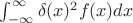 $\int_{-\infty}^\infty \delta (x)^2 f(x) dx$