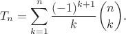 $$T_n = \sum_{k=1}^n \frac{(-1)^{k+1}}{k} \binom{n}{k}.$$