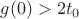 $g(0)>2t_0$