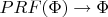 $PRF(\Phi) \to \Phi$