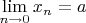 $\lim\limits_{n\to 0}x_n=a$