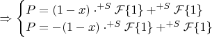 $\Rightarrow\begin{cases}
P=(1-x)\cdot^{+S}\mathcal{F}\{1\}+^{+S}\mathcal{F}\{1\}\\
P=-(1-x)\cdot^{+S}\mathcal{F}\{1\}+^{+S}\mathcal{F}\{1\}
\end{cases}$