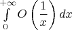 $\int\limits_{0}^{+\infty} O\left(\dfrac{1}{x}\right)dx$