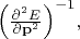$\Bigl(\tfrac{\partial^2E}{\partial\mathbf{p}^2}\Bigr)^{-1},$