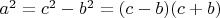 $a^2 = c^2-b^2 = (c-b)(c+b)$