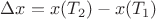\Delta x=x(T_2)-x(T_1)