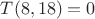 $T(  8, 18) =   0$