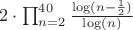 $\[ 2 \cdot \prod_{n=2}^{40} \frac{\log(n-\frac{1}{2})}{\log(n)} \]$