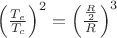 ${\left(\frac{{T}_{e}}{{T}_{c}} \right)}^{2}={\left(\frac{\frac{R}{2}}{R} \right)}^{3}$