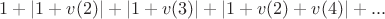 $1+|1+v(2)|+|1+v(3)|+|1+v(2)+v(4)|+...$