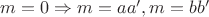 $m = 0 \Rightarrow m = aa', m = bb'$