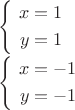 $\left\{
\begin{aligned}
\ x=1 \\
\ y=1  \\
\end{aligned}
\right.

\left\{
\begin{aligned}
\ x=-1 \\
\ y=-1  \\
\end{aligned}
\right.$