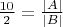 $\frac{10}{2} = \frac{|A|}{|B|}$
