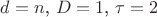 $d=n$, $D=1$, $\tau=2$ $d=n$, $D=1$, $\tau=2$