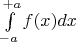 $\int\limits_{-a}^{+a}f(x)dx$