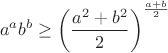 $$a^ab^b\geq\left(\frac{a^2+b^2}{2}\right)^{\frac{a+b}{2}}$$