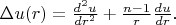 $ \Delta u(r) =  {d^2 u \over dr^2} + {n-1 \over r } {d u\over dr}$.