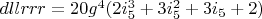 $dllrrr=20 g^4 (2 i_5^3+3 i_5^2+3 i_5+2)$