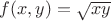 $f(x,y)=\sqrt{xy}$