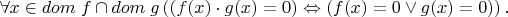 $\forall x\in dom\; f \cap dom\; g \left( \left( f(x)\cdot g(x)=0\right) \Leftrightarrow \left( f(x)=0 \vee g(x)=0 \right)\right).$