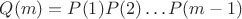 $Q(m)=P(1)P(2) \dots P(m-1)$ $Q(m)=P(1)P(2) \dots P(m-1)$