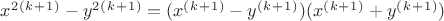 $x^2^(^k^+^1^)-y^2^(^k^+^1^)=(x^(^k^+^1^)-y^(^k^+^1^))(x^(^k^+^1^)+y^(^k^+^1^))$