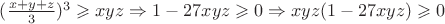 $(\frac{x+y+z}{3})^3 \geqslant xyz \Rightarrow 1-27xyz \geqslant 0 \Rightarrow xyz(1-27xyz)\geqslant 0$