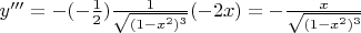 $y''' = - ( - \frac {1} {2}) \frac {1} {\sqrt {(1 - x^2)^3}} (- 2x) = - \frac {x} {\sqrt {(1 - x^2)^3}}$