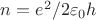 $n=e^{2}/2\varepsilon_{0}h$