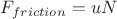 $F_{friction}=uN$