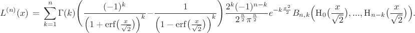 $$L^{(n)}(x) \,=\, \sum_{k=1}^{n}\Gamma(k)\Bigg( \frac{(-1)^k}{\Big(1+\mathrm{erf}\big(\frac{x}{\sqrt{2}}\big)\Big)^{k}} - \frac{1}{\Big(1-\mathrm{erf}\big(\frac{x}{\sqrt{2}}\big)\Big)^{k}}\Bigg)\frac{2^k (-1)^{n-k}}{2^\frac{n}{2} \pi^{\frac{n}{2}}} e^{-k\frac{x^2}{2}}B_{n,k}\Big(\mathrm{H}_{0}\big(\frac{x}{\sqrt{2}}\big), ..., \mathrm{H}_{n-k}\big(\frac{x}{\sqrt{2}}\big)\Big).$$