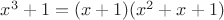 $x^3+1=(x+1)(x^2+x+1)$