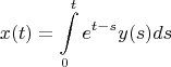 $$\[x(t) = \int\limits_0^t {e^{t - s} y(s)ds} \]$$