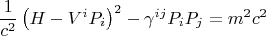 $$\frac{1}{c^2}\left(H - V^i P_i \right)^2 - \gamma^{i j} P_i P_j = m^2 c^2$$