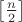 $\left[ \frac n 2 \right]$
