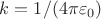 $k=1/(4\pi\varepsilon_0)$
