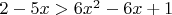 $2-5x>6x^2-6x+1$