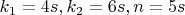 $k_1=4s, k_2=6s, n=5s$