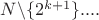 $N\backslash\{2^{k+1}\}....$