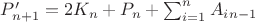 $P&rsquo;_{n+1}=2K_n+ P_n+ \sum_{i=1}^{n}{A_i_{n-1}}$